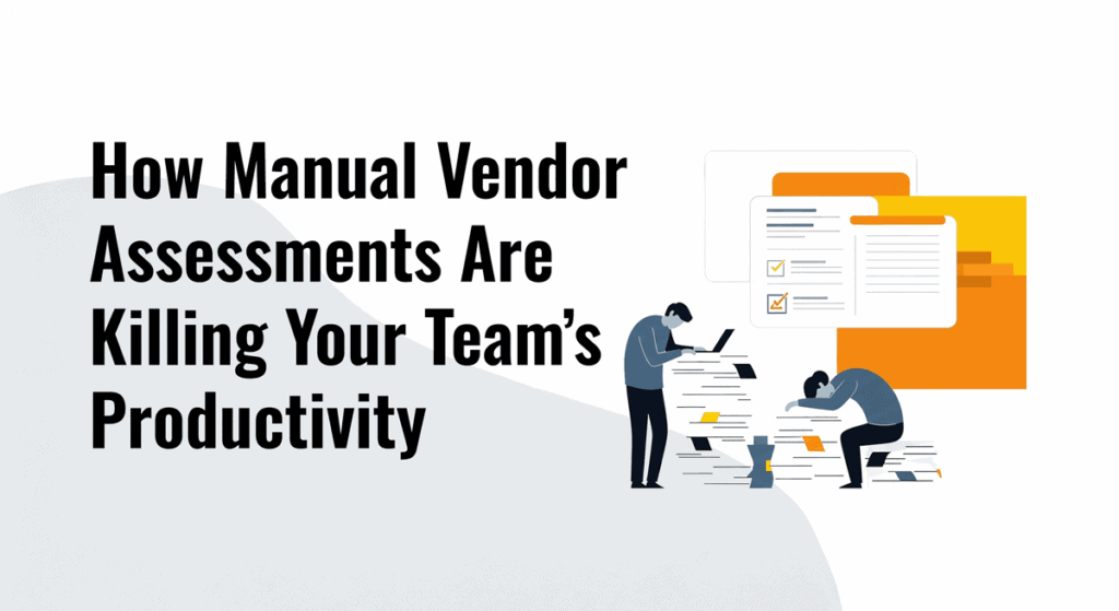 Manual vendor assessments impact team productivity, best practices, efficiency, organizational workflow, business growth, Perimeter solutions, digital vendor management, risk reduction, productivity benefits.